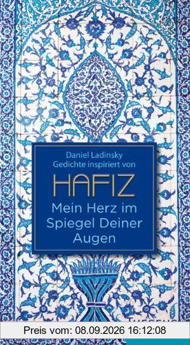 Mein Herz im Spiegel Deiner Augen: Inspiriert von Hafiz