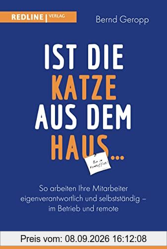 Ist die Katze aus dem Haus …: Die stressfreie Mitarbeiterführung