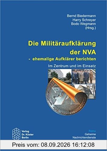 Die Militäraufklärung der NVA - Ehemalige Aufklärer berichten: Im Zentrum und im Einsatz (Geheime Nachrichtendienste)