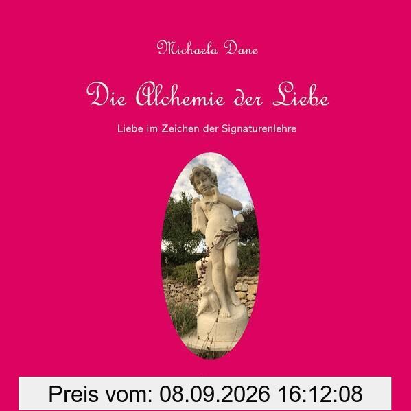 Die Alchemie der Liebe: Die Liebe im Zeichen der Signaturenlehre
