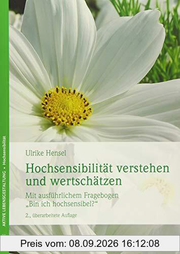 Hochsensibilität verstehen und wertschätzen: Mit ausführlichem Fragebogen - Bin ich hochsensibel?