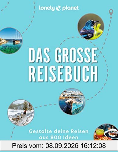 Das große Reisebuch: Gestalte deine Reisen aus 800 Ideen und Inspirationen (Lonely Planet Bildband)