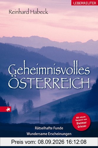 Geheimnisvolles Österreich: Rätselhafte Funde. Wundersame Erscheinungen. Übersinnliche Phänomene