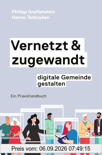 Vernetzt und zugewandt - digitale Gemeinde gestalten: Ein Praxishandbuch