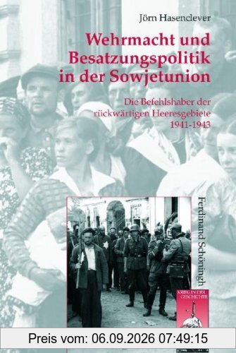Wehrmacht und Besatzungspolitik in der Sowjetunion: Die Befehlshaber der rückwärtigen Heeresgebiete 1941-1943