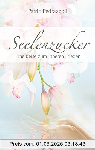 Seelenzucker: Eine Reise zum inneren Frieden
