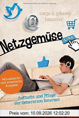 Netzgemüse: Aufzucht und Pflege der Generation Internet - Aktualisierte und erweiterte Neuausgabe