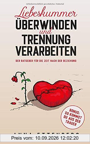 Liebeskummer überwinden und Trennung verarbeiten: Der Ratgeber für die Zeit nach der Beziehung