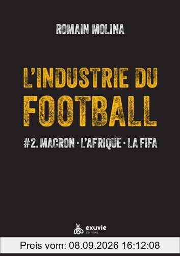 L'industrie du football. Vol. 2. Macron, l'Afrique, la FIFA