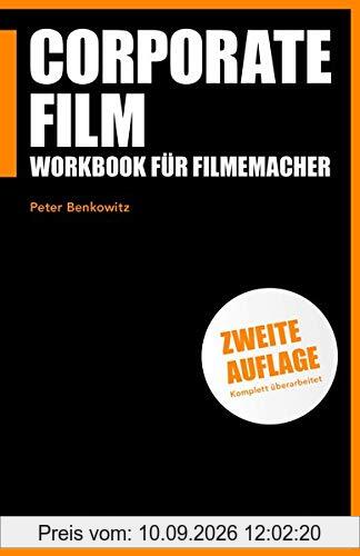Corporate Film: Workbook für Filmemacher (Praxis Film)