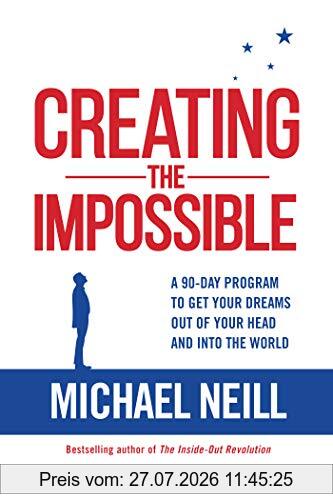 Michael Neill Creating The Impossible, A 90-day Program To Get Your Dreams Out Of Your Head And Into The World