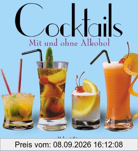 Cocktails - mit und ohne Alkohol: Mit Sonderteil Bowlen, Hotdrinks und Punsche