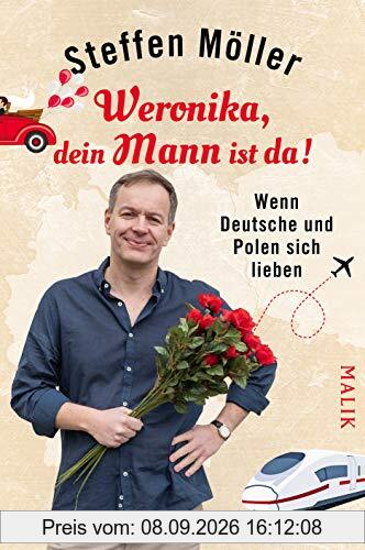 Weronika, dein Mann ist da!: Wenn Deutsche und Polen sich lieben