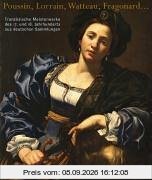 Poussin, Lorrain, Watteau, Fragonard ... Französische Meisterwerke des 17. und 18. Jahrhunderts aus deutschen Sammlungen