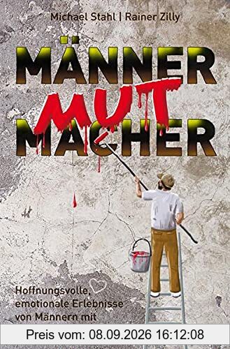 MännerMutMacher: Hoffnungsvolle, emotionale Erlebnisse von Männern mit Ecken und Kanten