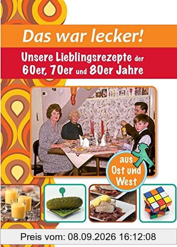 Das war lecker!: Unsere Lieblingsrezepte der 60er, 70er und 80er Jahre