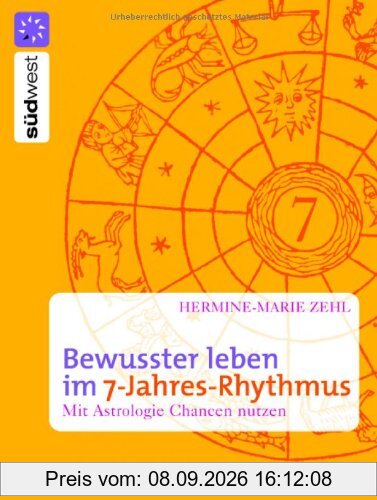 Bewusster leben im 7-Jahres-Rhythmus. Mit Astrologie Chancen nutzen
