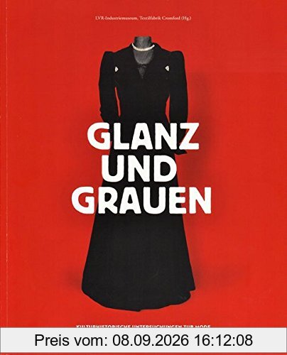 Glanz und Grauen: Kulturhistorische Untersuchungen zur Mode und Bekleidung in der Zeit des Nationalsozialismus
