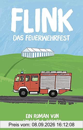 FLINK - Das Feuerwehrfest: Ein Roman von Helmut A. Binser