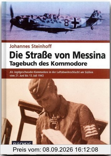 Die Straße von Messina. Tagebuch des Kommodore: Als Jagdgeschwader-Kommodore in der Luftabwehrschlacht um Sizilien von 21. Juni bis 13. Juli 1943