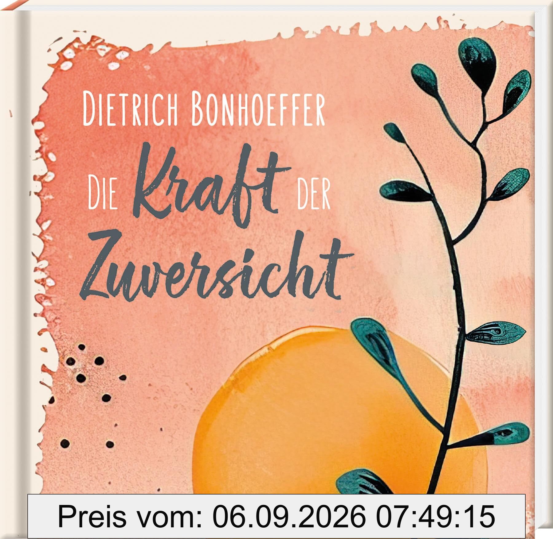 Dietrich Bonhoeffer: Die Kraft der Zuversicht