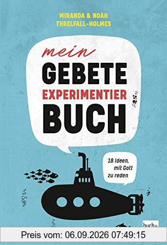 Mein Gebete-Experimentierbuch: 18 Ideen, mit Gott zu reden
