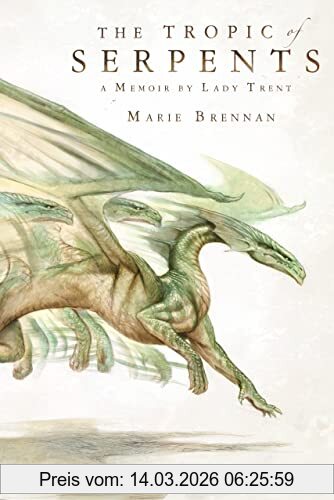Marie Brennan Tropic Of Serpents, A Memoir By Lady Trent (Lady Trent Memoirs)