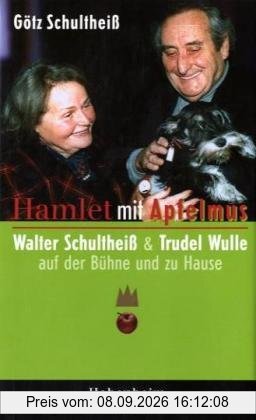 Hamlet mit Apfelmus: Walter Schultheiß und Trudel Wulle - auf der Bühne und zu Hause