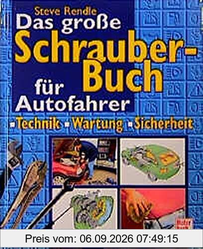 Das große Schrauberbuch für Autofahrer: Technik - Wartung - Sicherheit