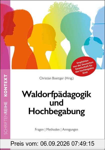 Waldorfpädagogik und Hochbegabung: Fragen | Methoden | Anregungen (Kontext-Schriftenreihe für Spiritualität, Wissenschaft und Kritik)