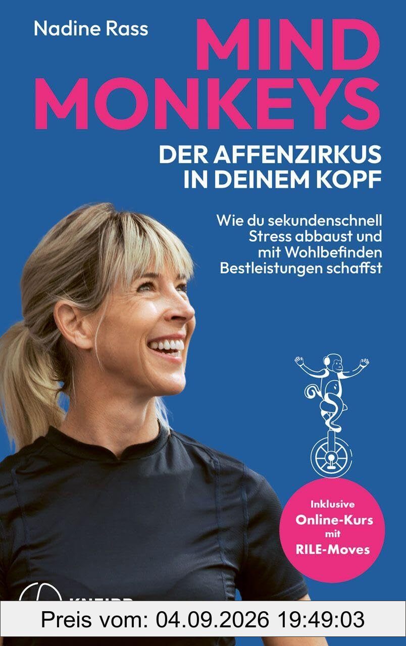 Mind Monkeys – Der Affenzirkus in deinem Kopf: Wie du sekundenschnell Stress abbaust und mit Wohlbefinden Bestleistungen schaffst
