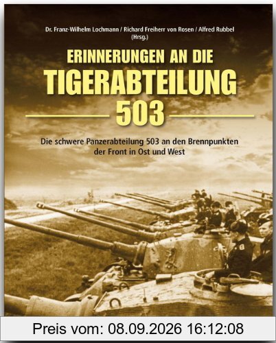 Erinnerung an die Tiger-Abteilung 503: Die schwere Panzerabteilung 503 an den Brennpunkten der Front in Ost und West