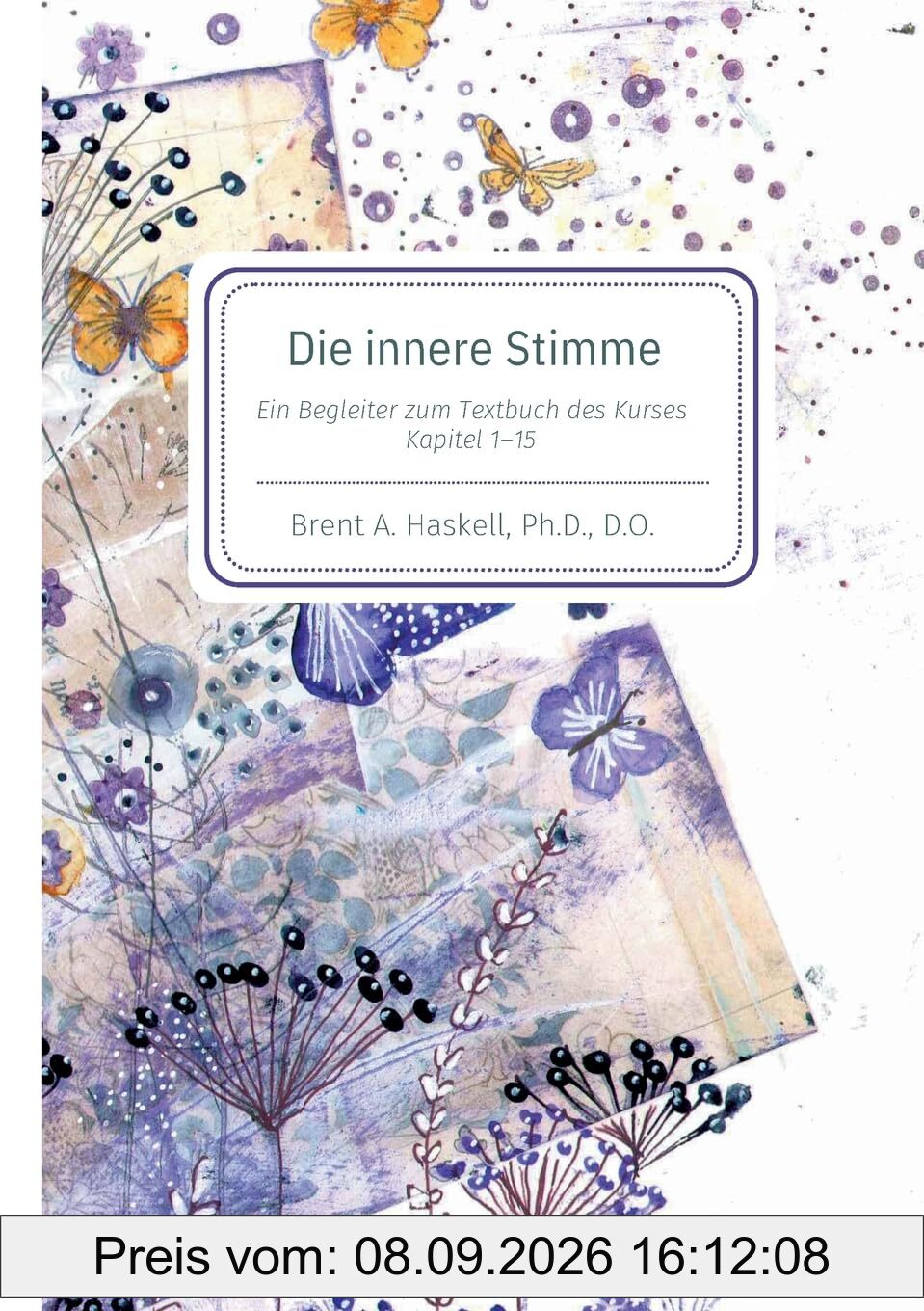 Die innere Stimme: Ein Begleitbuch zum Textbuch von Ein Kurs in Wundern Kaptitel 1-15: Begleiter zu den Kapiteln 1-15 des Textbuches aus Ein Kurs in Wundern