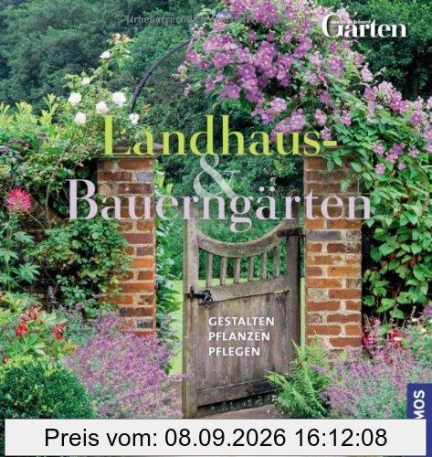 Landhaus- und Bauerngärten: Gestalten Pflanzen Pflegen