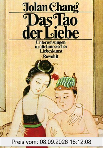 Das Tao der Liebe: Unterweisungen in altchinesischer Liebeskunst