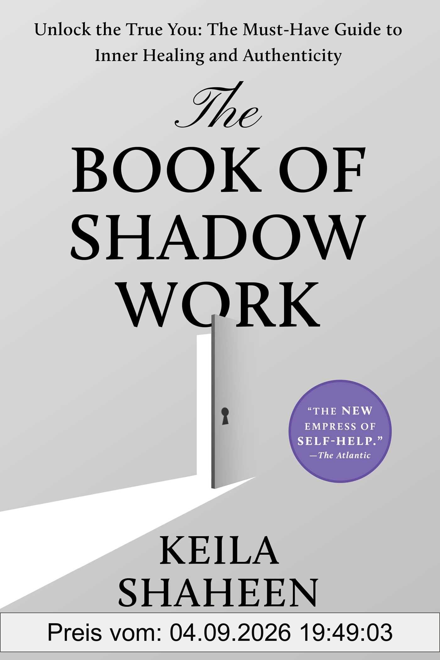 The Book of Shadow Work: Unlock the True You: The Must-Have Guide to Inner Healing and Authenticity