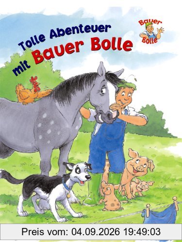 Bauer Bolle. Bauernhofgeschichten mit Bauer Bolle