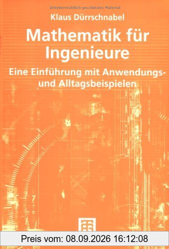 Mathematik für Ingenieure. Eine Einführung mit Anwendungs- und Alltagsbeispielen