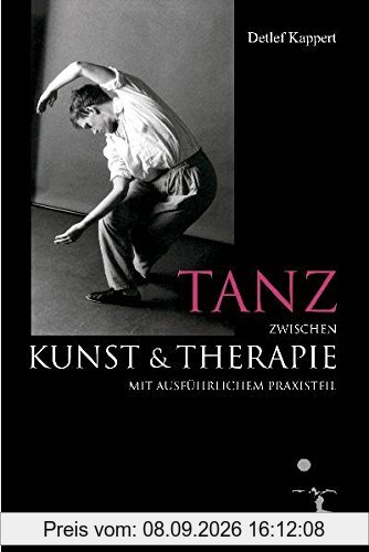 Tanz zwischen Kunst und Therapie: mit ausführlichem Praxisteil. Inszenierung von Themen mit Tänzerinnen und Tänzern einer Ausbildungsgruppe