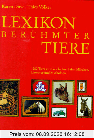 Lexikon berühmter Tiere. 1200 Tiere aus Geschichte, Film, Märchen, Literatur und Mythologie.