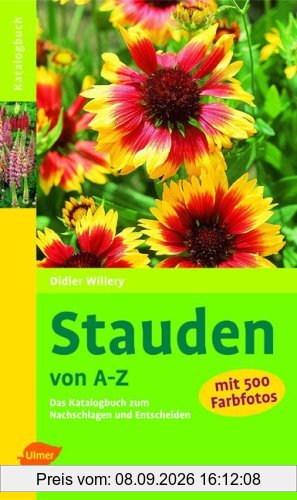 Stauden von A - Z: Das Katalogbuch zum Nachschlagen und Entscheiden