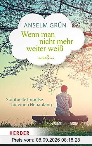 Wenn man nicht mehr weiterweiß: Spirituelle Impulse für einen Neuanfang