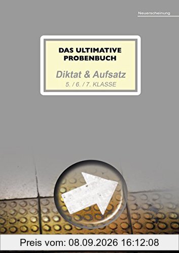 Das ultimative Probenbuch Diktat & Aufsatz 5. / 6. / 7. Klasse (Das ultimative Probenbuch Deutsch 5/6)