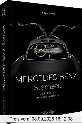 Mercedes-Benz. Sternzeit: Die Technik- und Motorsportgeschichte: 140 Jahre Technik- und Motorsportgeschichte.