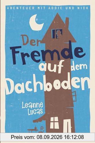 Der Fremde auf dem Dachboden: Band 1 der Reihe »Abenteuer mit Addie und Nick«