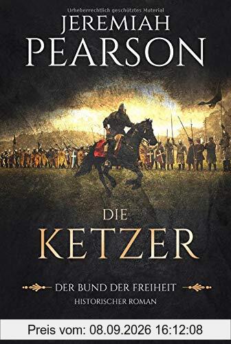 Die Ketzer: Der Bund der Freiheit. Historischer Roman (Freiheitsbund-Saga, Band 2)