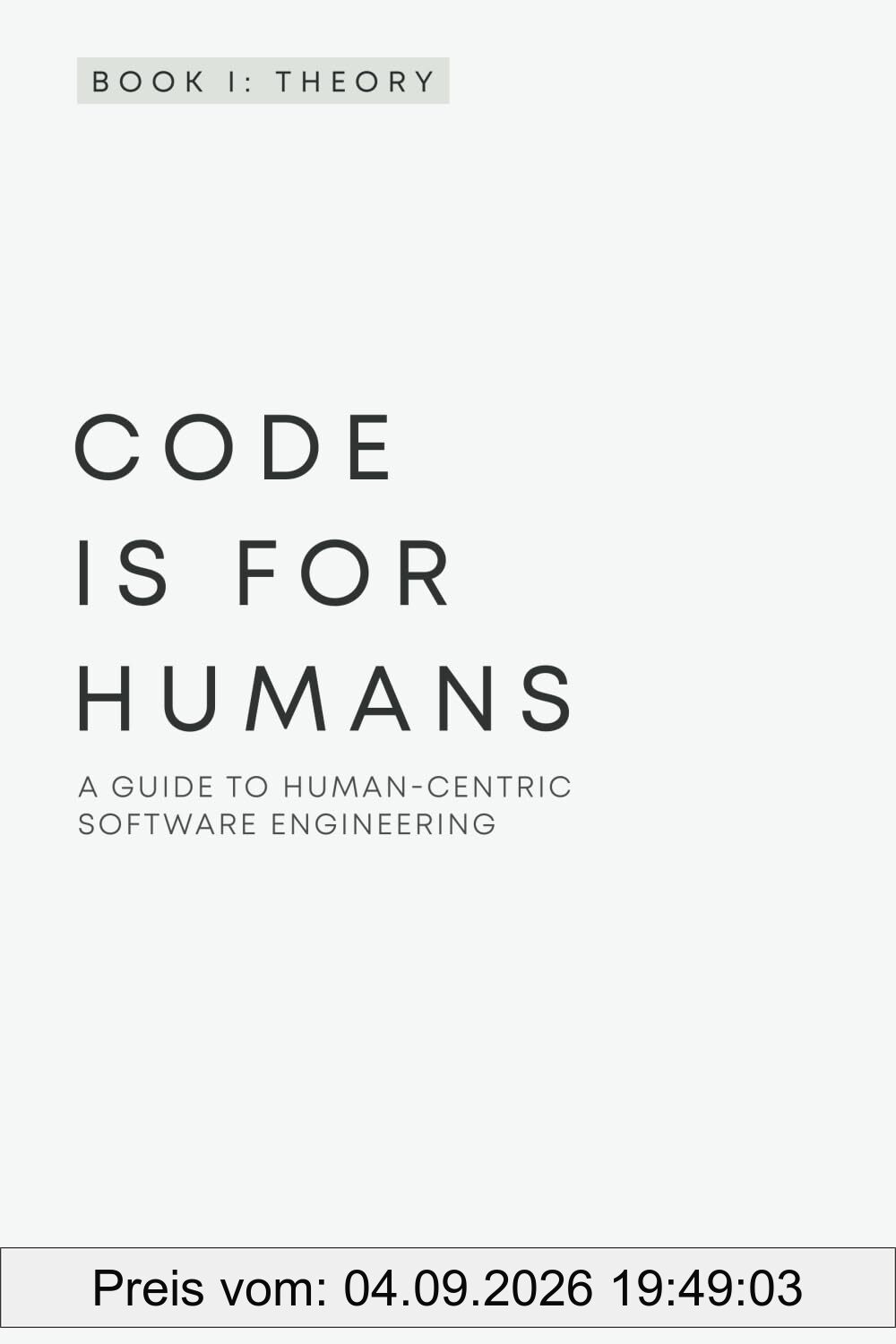 Code Is for Humans: A Guide to Human-Centric Software Engineering
