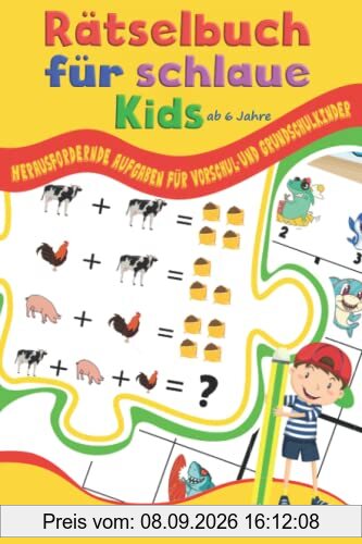 Rätselbuch für schlaue Kids ab 6 Jahre: Herausfordernde Aufgaben für Vorschul- und Grundschulkinder (Rätselbücher für schlaue Kids, Band 3)