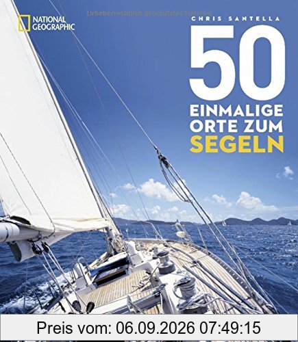 50 einmalige Orte zum Segeln: Die besten Segeltouren zwischen Kroatien und Key West
