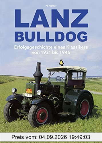 Lanz Bulldog: Erfolgsgeschichte eines Klassikers von 1921 bis 1945